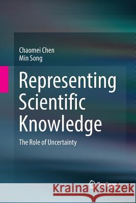 Representing Scientific Knowledge: The Role of Uncertainty Chen, Chaomei 9783319873367 Springer