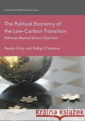 The Political Economy of the Low-Carbon Transition: Pathways Beyond Techno-Optimism Kirby, Peadar 9783319873404
