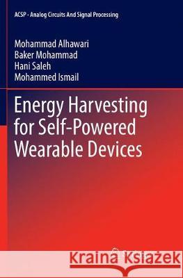 Energy Harvesting for Self-Powered Wearable Devices Mohammad Alhawari Baker Mohammad Hani Saleh 9783319873459
