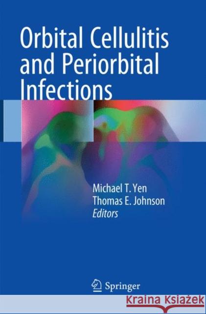 Orbital Cellulitis and Periorbital Infections Michael T. Yen Thomas E. Johnson 9783319873527 Springer
