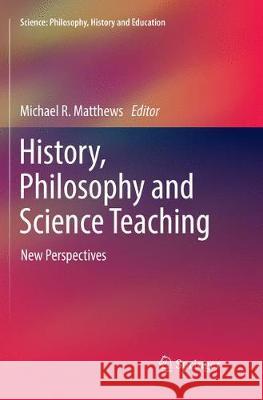 History, Philosophy and Science Teaching: New Perspectives Matthews, Michael R. 9783319873558 Springer