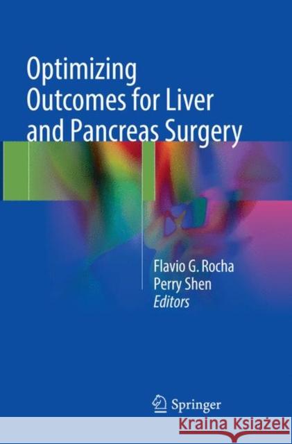 Optimizing Outcomes for Liver and Pancreas Surgery Flavio G. Rocha Perry Shen 9783319873572 Springer