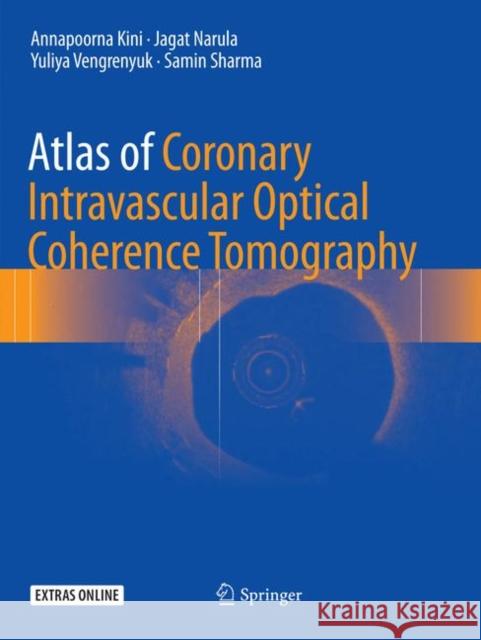 Atlas of Coronary Intravascular Optical Coherence Tomography Annapoorna Kini Jagat Narula Yuliya Vengrenyuk 9783319873664 Springer