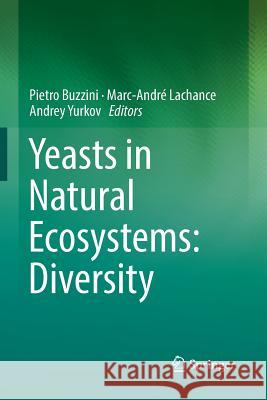 Yeasts in Natural Ecosystems: Diversity Pietro Buzzini Marc-Andre LaChance Andrey Yurkov 9783319873701 Springer
