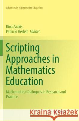 Scripting Approaches in Mathematics Education: Mathematical Dialogues in Research and Practice Zazkis, Rina 9783319873725 Springer