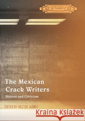 The Mexican Crack Writers: History and Criticism Jaimes, Héctor 9783319873763 Palgrave MacMillan