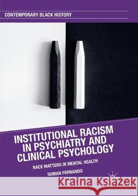Institutional Racism in Psychiatry and Clinical Psychology: Race Matters in Mental Health Fernando, Suman 9783319873800