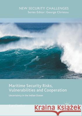 Maritime Security Risks, Vulnerabilities and Cooperation: Uncertainty in the Indian Ocean Cordner, Lee 9783319873855