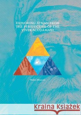 Exploring Ātman from the Perspective of the Vivekacūḍāmaṇi Menezes, Walter 9783319873879 Palgrave MacMillan