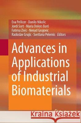 Advances in Applications of Industrial Biomaterials Eva Pellicer Danilo Nikolic Jordi Sort 9783319873893 Springer