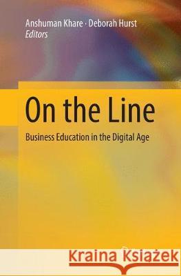On the Line: Business Education in the Digital Age Khare, Anshuman 9783319873923 Springer
