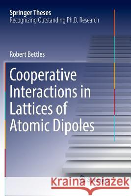 Cooperative Interactions in Lattices of Atomic Dipoles Robert Bettles 9783319874098 Springer