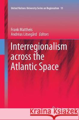 Interregionalism Across the Atlantic Space Mattheis, Frank 9783319874272 Springer