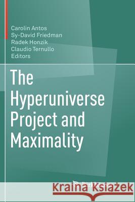 The Hyperuniverse Project and Maximality Carolin Antos Sy-David Friedman Radek Honzik 9783319874326 Birkhauser