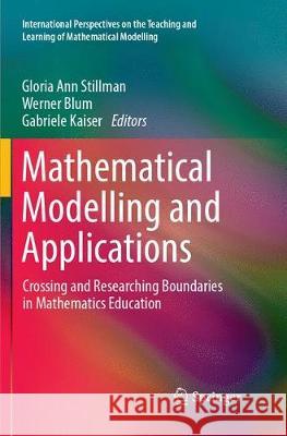 Mathematical Modelling and Applications: Crossing and Researching Boundaries in Mathematics Education Stillman, Gloria Ann 9783319874418