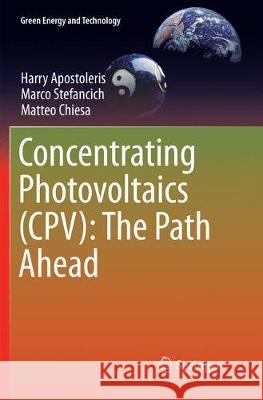 Concentrating Photovoltaics (Cpv): The Path Ahead Apostoleris, Harry 9783319874449 Springer