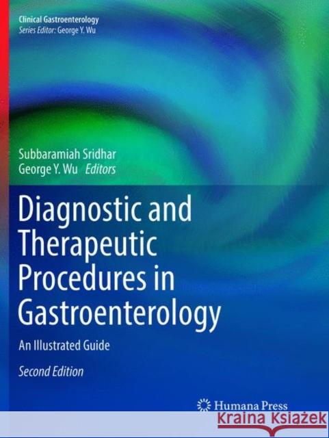 Diagnostic and Therapeutic Procedures in Gastroenterology: An Illustrated Guide Sridhar, Subbaramiah 9783319874470 Humana Press