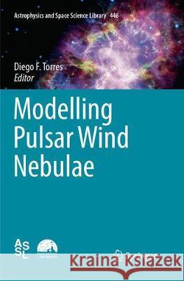Modelling Pulsar Wind Nebulae Diego F. Torres 9783319874586 Springer