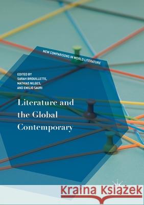 Literature and the Global Contemporary Sarah Brouillette Mathias Nilges Emilio Sauri 9783319874647 Palgrave MacMillan