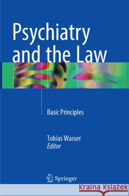 Psychiatry and the Law: Basic Principles Wasser, Tobias 9783319874845 Springer