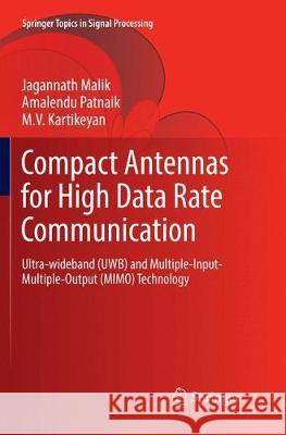 Compact Antennas for High Data Rate Communication: Ultra-wideband (UWB) and Multiple-Input-Multiple-Output (MIMO) Technology Jagannath Malik, Amalendu Patnaik, M.V. Kartikeyan 9783319874913