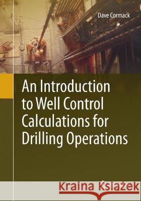 An Introduction to Well Control Calculations for Drilling Operations Dave Cormack 9783319874937 Springer