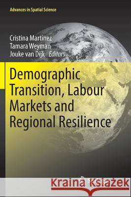 Demographic Transition, Labour Markets and Regional Resilience Cristina Martinez Tamara Weyman Jouke Va 9783319874944 Springer