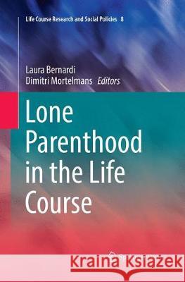 Lone Parenthood in the Life Course Laura Bernardi, Dimitri Mortelmans 9783319875194 Springer International Publishing AG