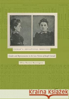 Conrad's Sensational Heroines: Gender and Representation in the Late Fiction of Joseph Conrad Harrington, Ellen Burton 9783319875200 Palgrave MacMillan