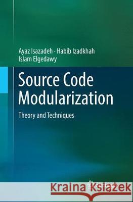Source Code Modularization: Theory and Techniques Isazadeh, Ayaz 9783319875286 Springer