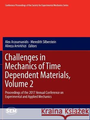 Challenges in Mechanics of Time Dependent Materials, Volume 2: Proceedings of the 2017 Annual Conference on Experimental and Applied Mechanics Arzoumanidis, Alex 9783319875422 Springer