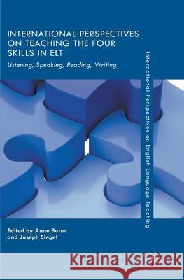 International Perspectives on Teaching the Four Skills in ELT: Listening, Speaking, Reading, Writing Burns, Anne 9783319875576 Palgrave MacMillan