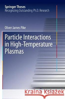 Particle Interactions in High-Temperature Plasmas Oliver James Pike 9783319875583 Springer