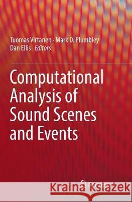 Computational Analysis of Sound Scenes and Events Tuomas Virtanen Mark D. Plumbley Dan Ellis 9783319875590