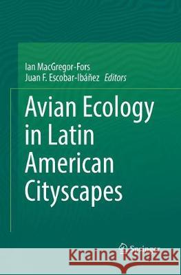 Avian Ecology in Latin American Cityscapes Ian MacGregor-Fors Juan F. Escobar-Ibanez 9783319875675