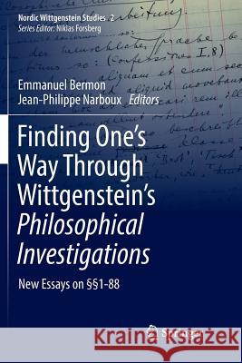 Finding One's Way Through Wittgenstein's Philosophical Investigations: New Essays on §§1-88 Bermon, Emmanuel 9783319875743 Springer