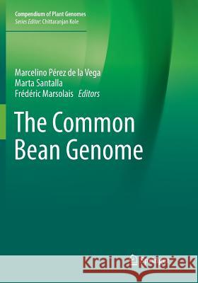 The Common Bean Genome Marcelino Pere Marta Santalla Frederic Marsolais 9783319875781 Springer