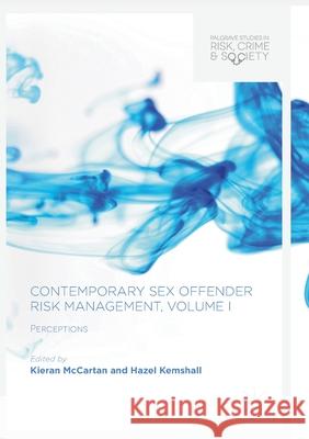 Contemporary Sex Offender Risk Management, Volume I: Perceptions McCartan, Kieran 9783319875859