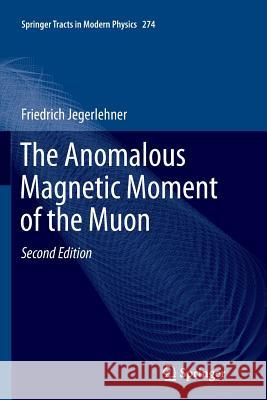 The Anomalous Magnetic Moment of the Muon Friedrich Jegerlehner 9783319875873 Springer