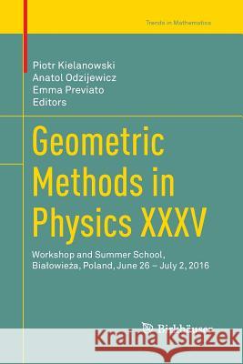 Geometric Methods in Physics XXXV: Workshop and Summer School, Bialowieża, Poland, June 26 - July 2, 2016 Kielanowski, Piotr 9783319875897 Birkhauser