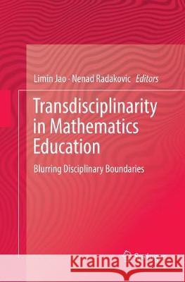 Transdisciplinarity in Mathematics Education: Blurring Disciplinary Boundaries Jao, Limin 9783319875989