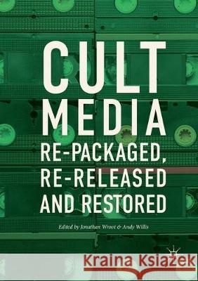 Cult Media: Re-Packaged, Re-Released and Restored Wroot, Jonathan 9783319876122 Palgrave MacMillan