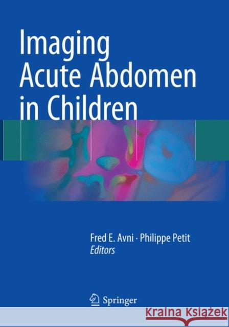 Imaging Acute Abdomen in Children Fred E Philippe Petit 9783319876177