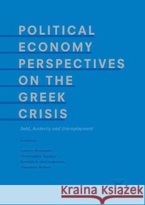 Political Economy Perspectives on the Greek Crisis: Debt, Austerity and Unemployment Bournakis, Ioannis 9783319876184 Palgrave MacMillan