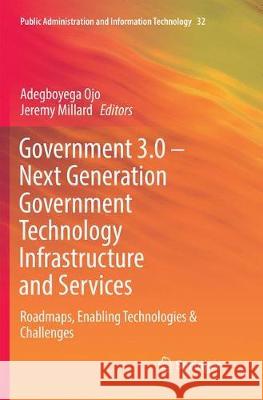 Government 3.0 - Next Generation Government Technology Infrastructure and Services: Roadmaps, Enabling Technologies & Challenges Ojo, Adegboyega 9783319876238