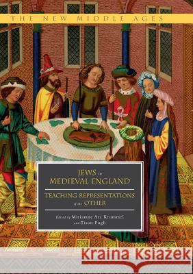 Jews in Medieval England: Teaching Representations of the Other Krummel, Miriamne Ara 9783319876252