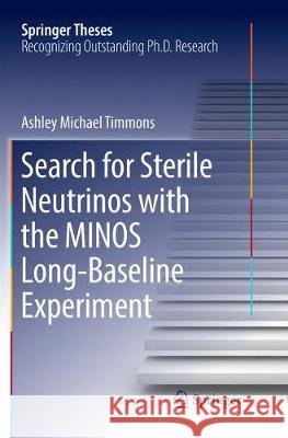 Search for Sterile Neutrinos with the Minos Long-Baseline Experiment Timmons, Ashley Michael 9783319876306 Springer