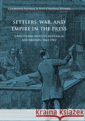 Settlers, War, and Empire in the Press: Unsettling News in Australia and Britain, 1863-1902 Hutchinson, Sam 9783319876320 Palgrave MacMillan