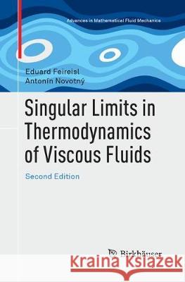 Singular Limits in Thermodynamics of Viscous Fluids Eduard Feireisl Antonin Novotny 9783319876337 Birkhauser