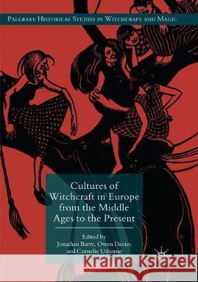 Cultures of Witchcraft in Europe from the Middle Ages to the Present Jonathan Barry Owen Davies Cornelie Usborne 9783319876344